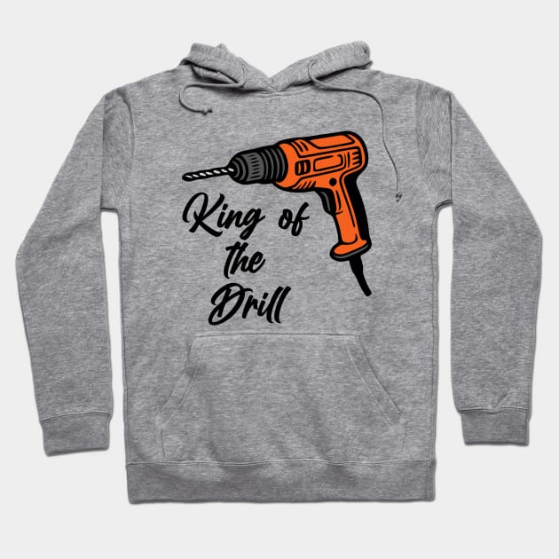 King of the Drill Hoodie by KayBee Gift Shop